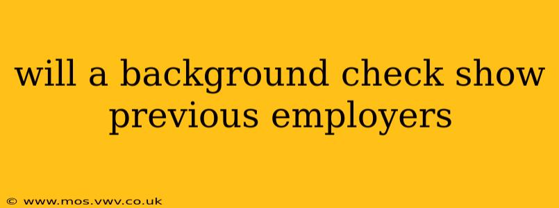 will a background check show previous employers