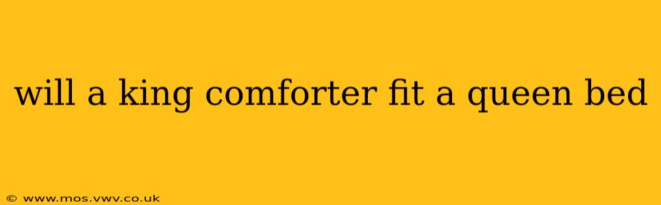 will a king comforter fit a queen bed