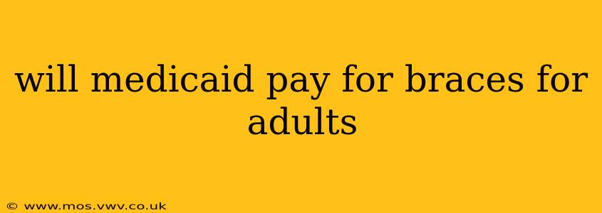 will medicaid pay for braces for adults