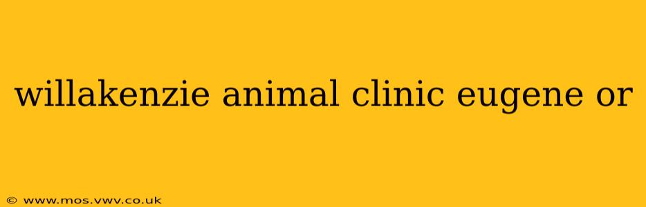 willakenzie animal clinic eugene or
