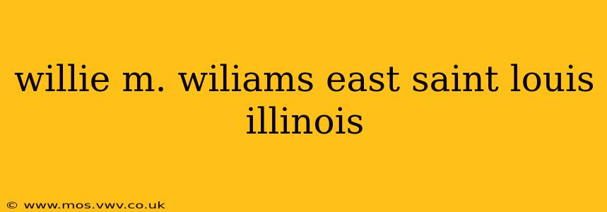 willie m. wiliams east saint louis illinois