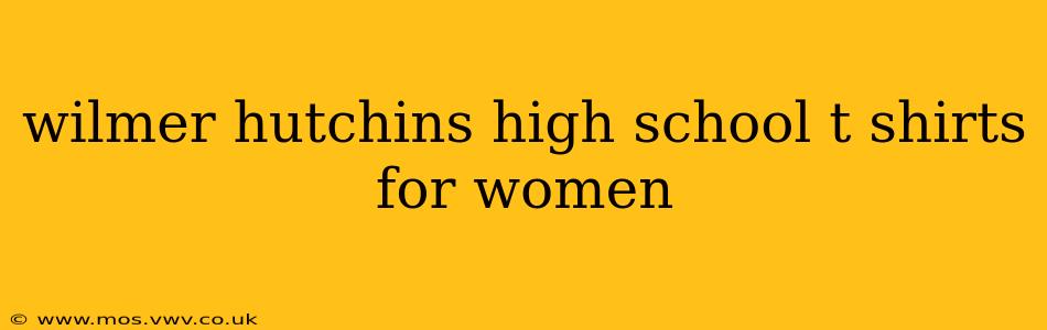 wilmer hutchins high school t shirts for women