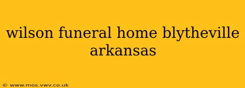 wilson funeral home blytheville arkansas