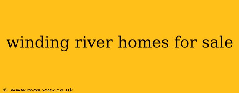 winding river homes for sale