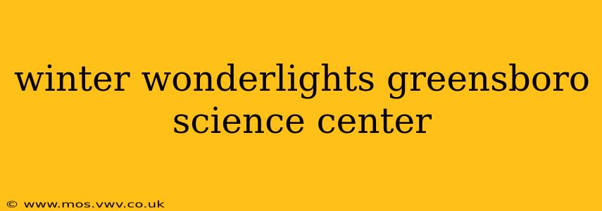 winter wonderlights greensboro science center