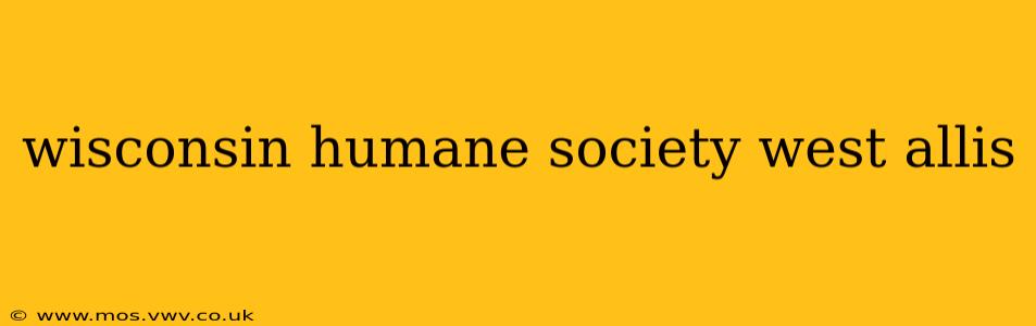 wisconsin humane society west allis
