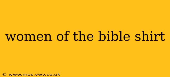 women of the bible shirt