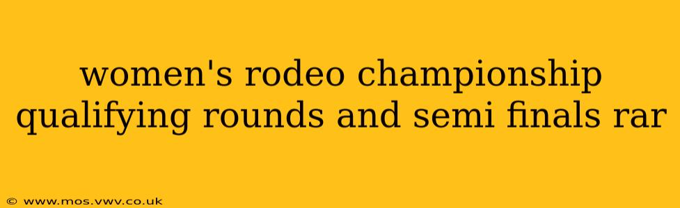 women's rodeo championship qualifying rounds and semi finals rar