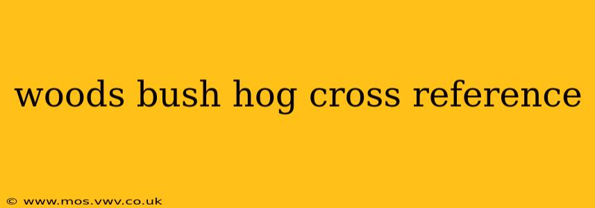 woods bush hog cross reference