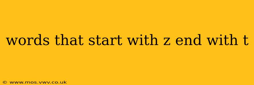 words that start with z end with t