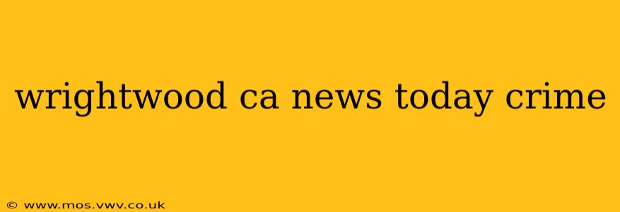 wrightwood ca news today crime