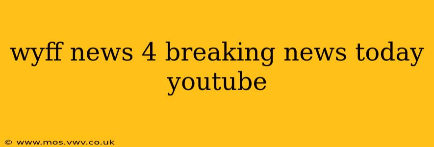 wyff news 4 breaking news today youtube