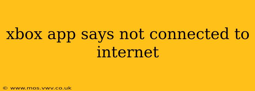 xbox app says not connected to internet