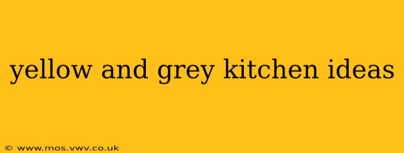 yellow and grey kitchen ideas