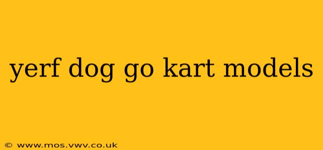 yerf dog go kart models