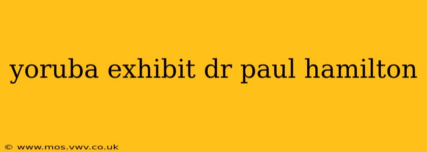 yoruba exhibit dr paul hamilton