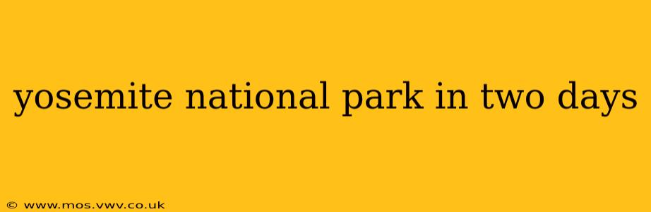 yosemite national park in two days