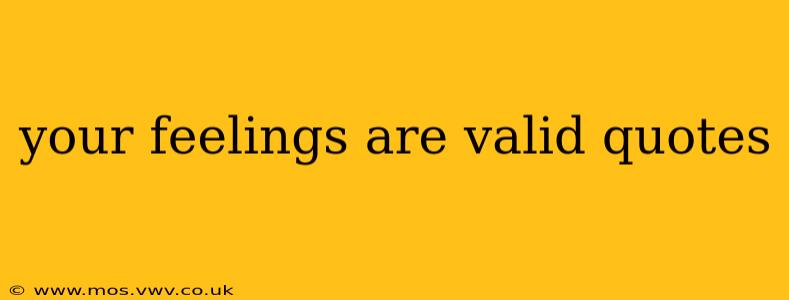 your feelings are valid quotes