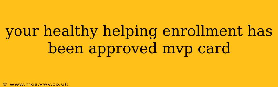 your healthy helping enrollment has been approved mvp card
