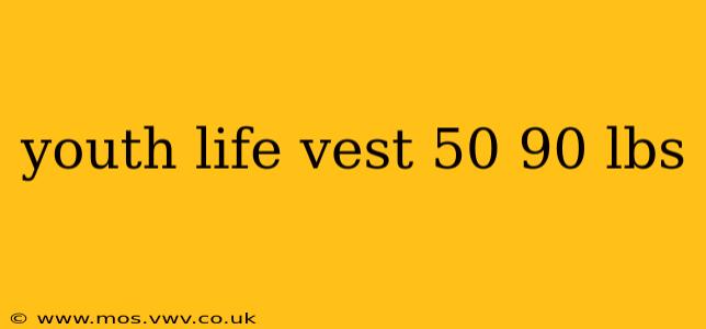 youth life vest 50 90 lbs