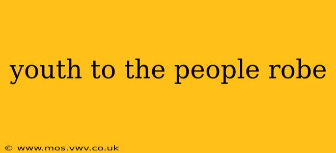 youth to the people robe