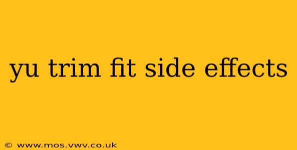 yu trim fit side effects