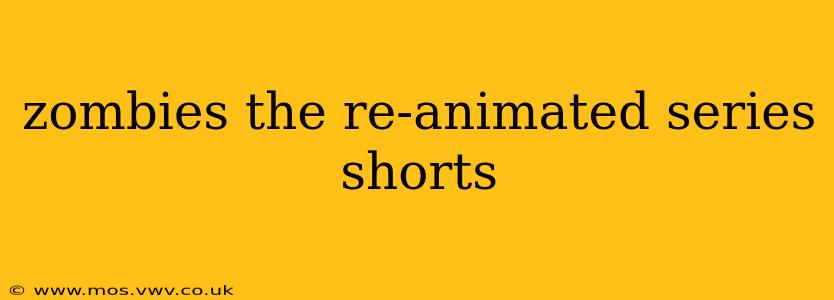 zombies the re-animated series shorts